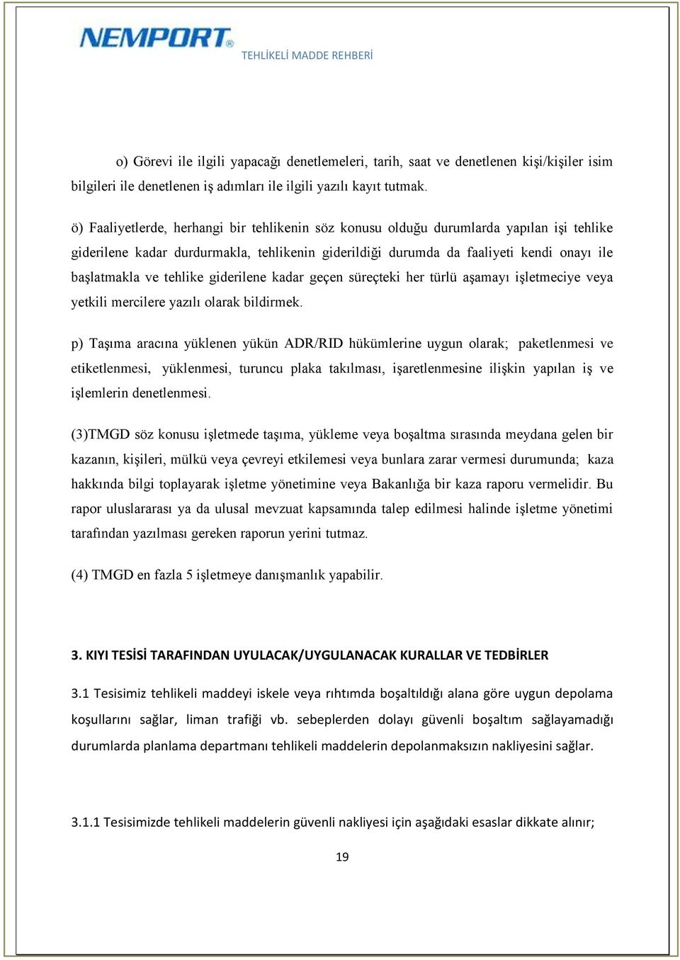 tehlike giderilene kadar geçen süreçteki her türlü aşamayı işletmeciye veya yetkili mercilere yazılı olarak bildirmek.