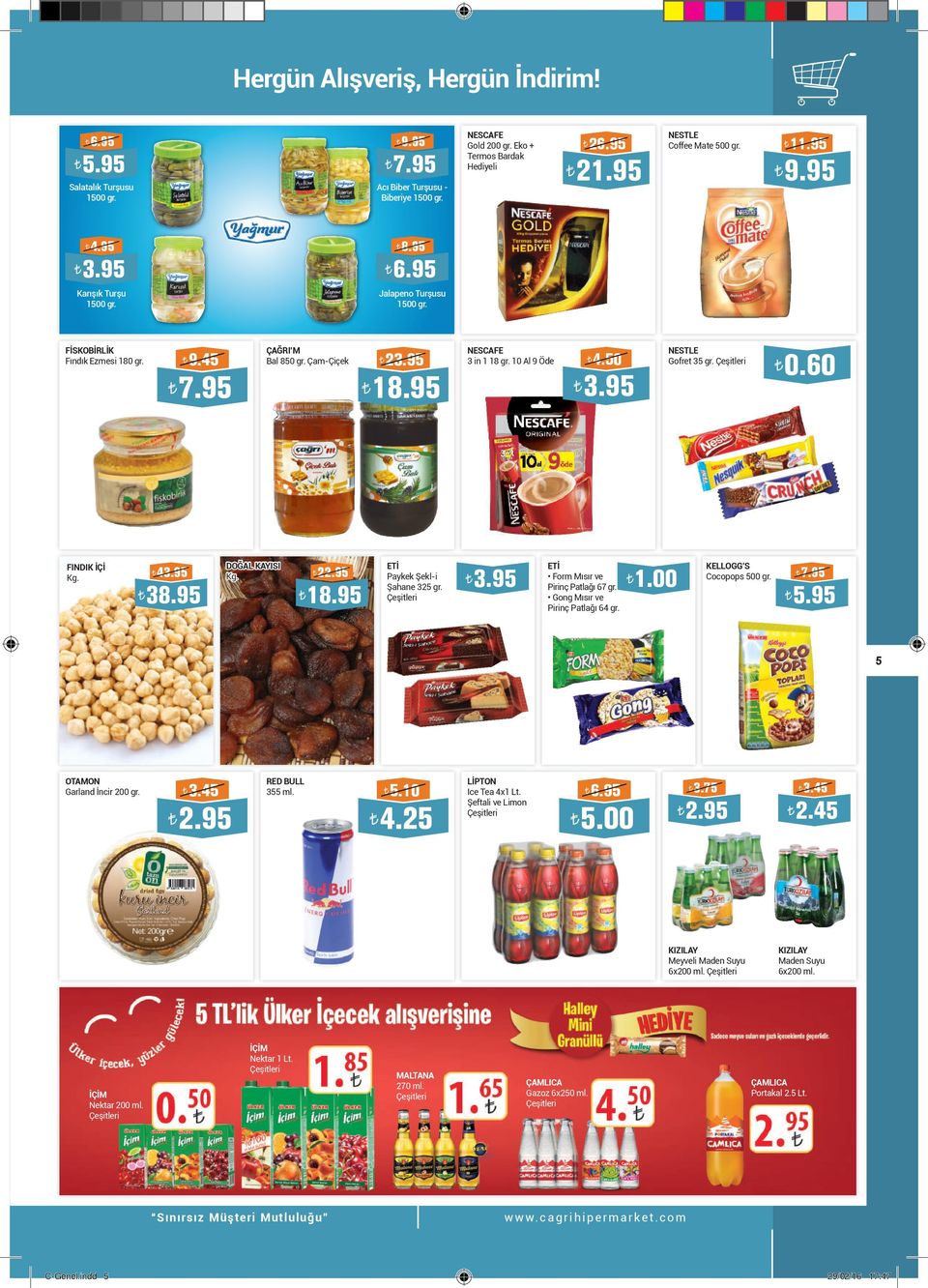 95 ETİ Paykek Şekl-i Şahane 325 gr. ETİ Form Mısır ve Pirinç Patlağı 67 gr. Gong Mısır ve Pirinç Patlağı 64 gr. 1.00 KELLOGG S Cocopops 500 gr. 5 OTAMON Garland İncir 200 gr. RED BULL 355 ml. 5.10 4.