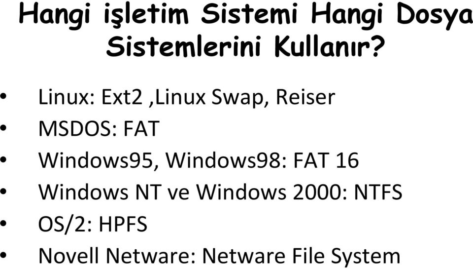 Linux: Ext2,Linux Swap, Reiser MSDOS: FAT