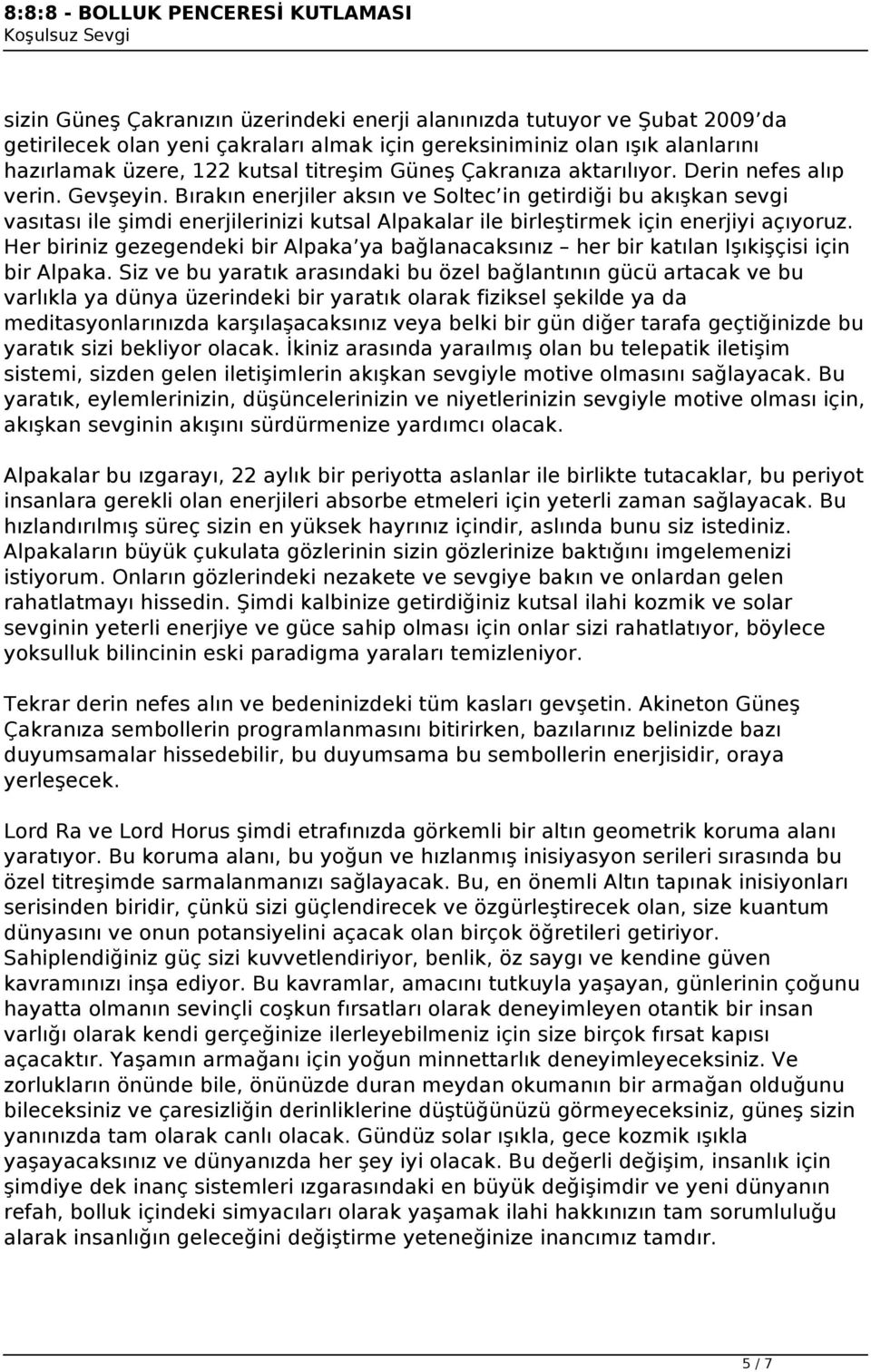 Bırakın enerjiler aksın ve Soltec in getirdiği bu akışkan sevgi vasıtası ile şimdi enerjilerinizi kutsal Alpakalar ile birleştirmek için enerjiyi açıyoruz.