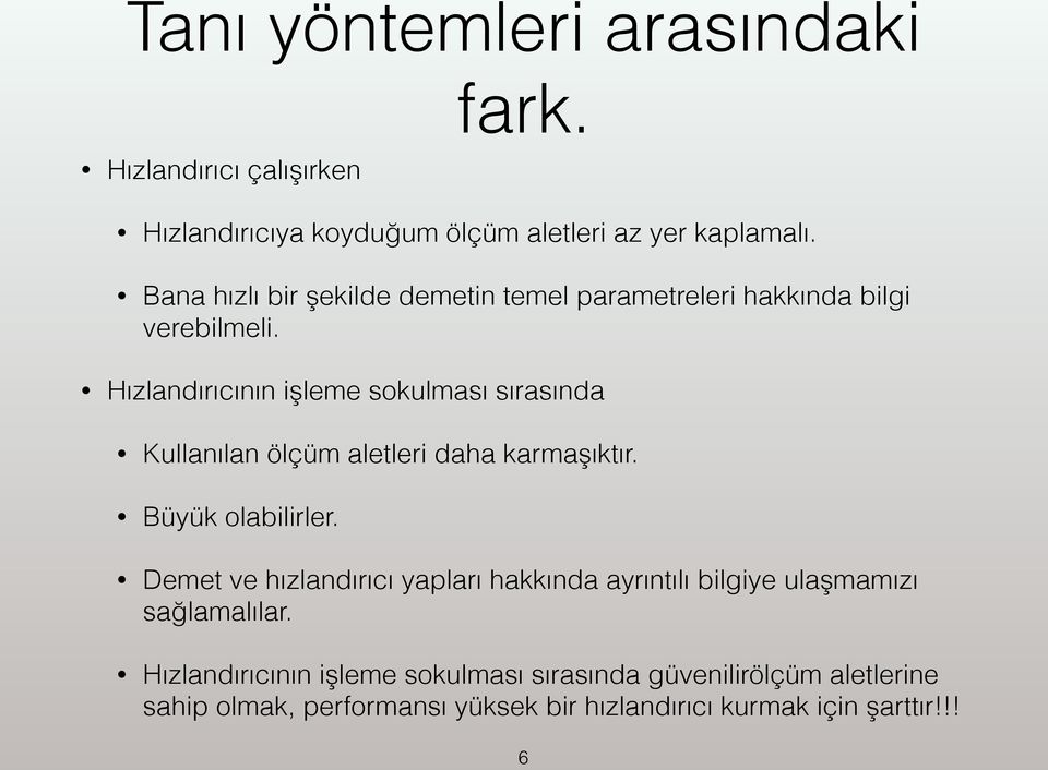 Hızlandırıcının işleme sokulması sırasında Kullanılan ölçüm aletleri daha karmaşıktır. Büyük olabilirler.