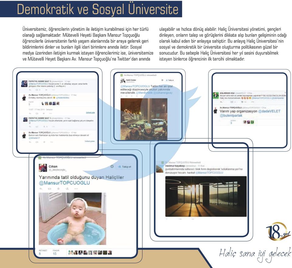 Sosyal medya üzerinden iletişim kurmak isteyen öğrencilerimiz ise, üniversitemize ve Mütevelli Heyet Başkanı Av. Mansur Topçuoğlu na Twitter dan anında ulaşabilir ve hızlıca dönüş alabilir.