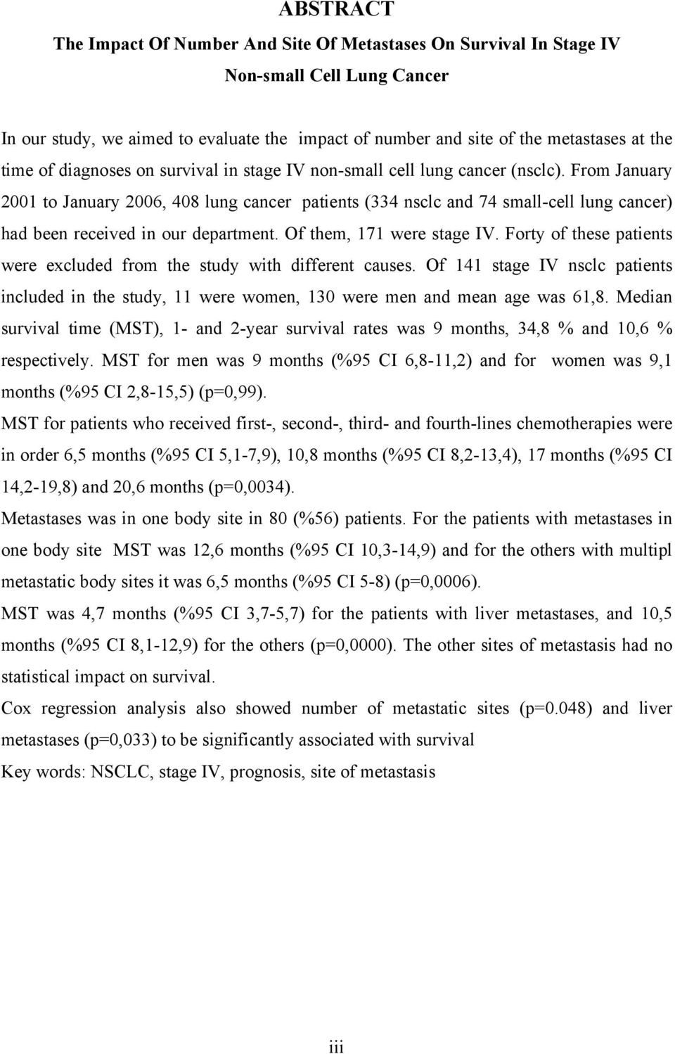 From January 2001 to January 2006, 408 lung cancer patients (334 nsclc and 74 small-cell lung cancer) had been received in our department. Of them, 171 were stage IV.