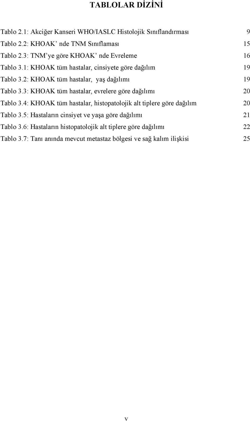 3: KHOAK tüm hastalar, evrelere göre dağılımı 20 Tablo 3.4: KHOAK tüm hastalar, histopatolojik alt tiplere göre dağılım 20 Tablo 3.