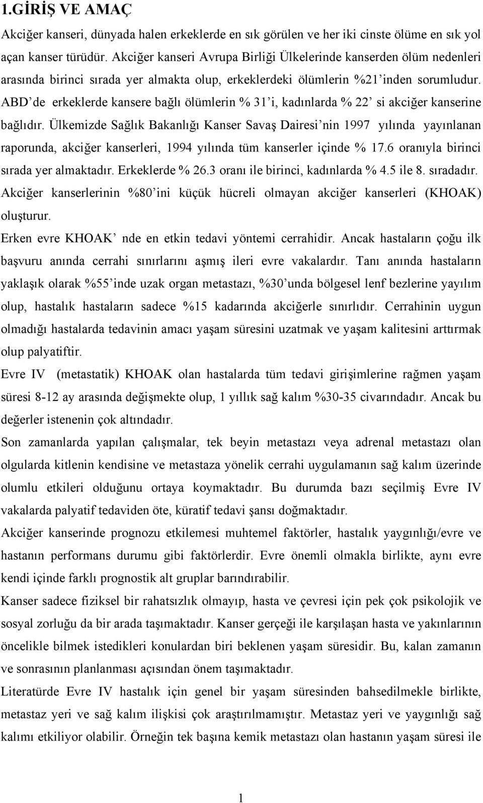 ABD de erkeklerde kansere bağlı ölümlerin % 31 i, kadınlarda % 22 si akciğer kanserine bağlıdır.