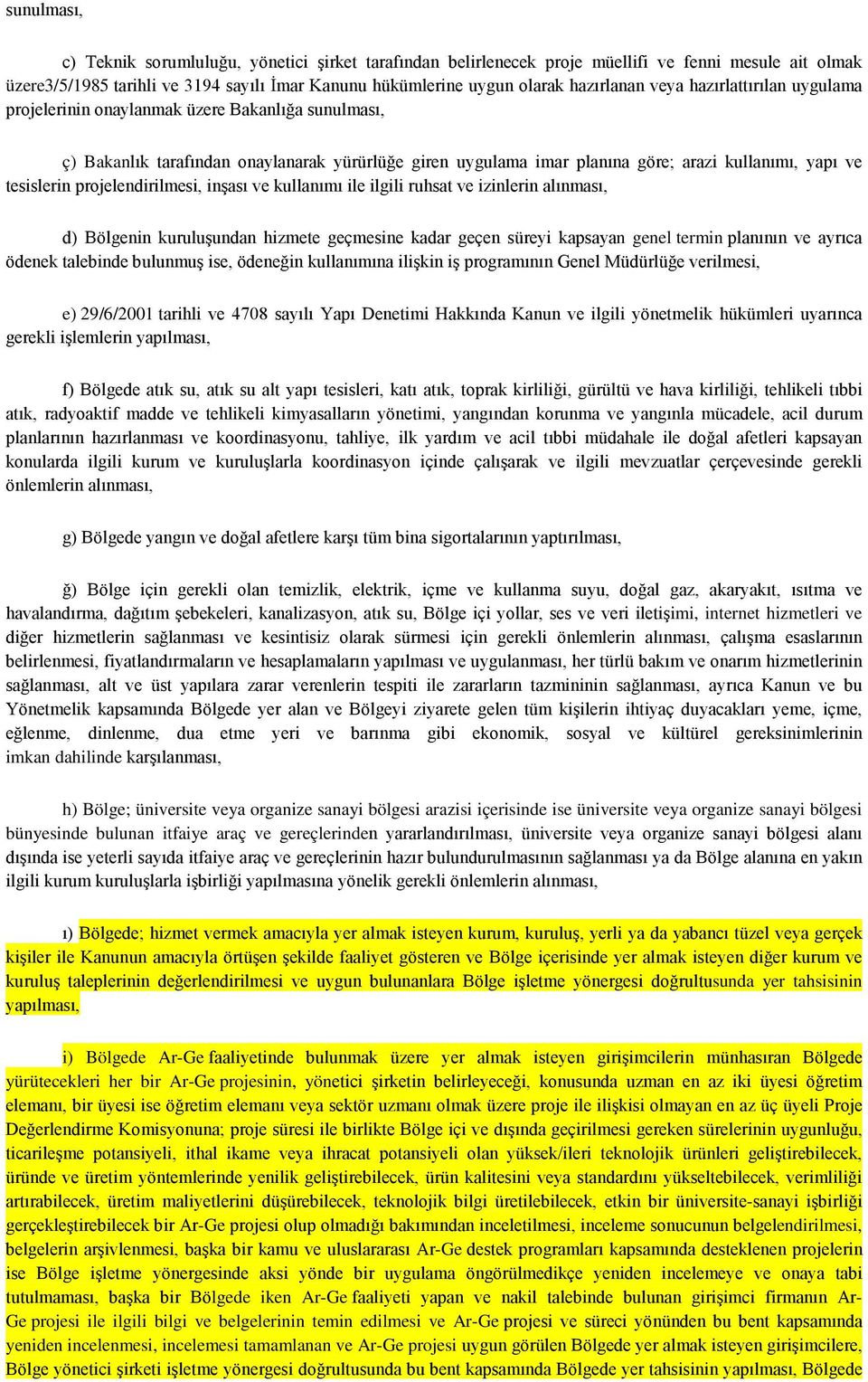 projelendirilmesi, inşası ve kullanımı ile ilgili ruhsat ve izinlerin alınması, d) Bölgenin kuruluşundan hizmete geçmesine kadar geçen süreyi kapsayan genel termin planının ve ayrıca ödenek talebinde