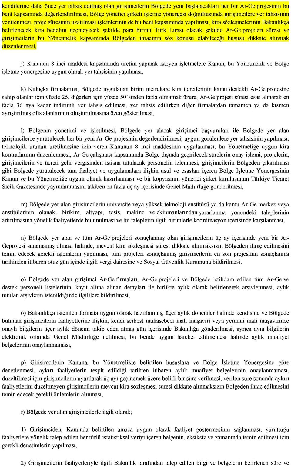 şekilde para birimi Türk Lirası olacak şekilde Ar-Ge projeleri süresi ve girişimcilerin bu Yönetmelik kapsamında Bölgeden ihracının söz konusu olabileceği hususu dikkate alınarak düzenlenmesi, j)