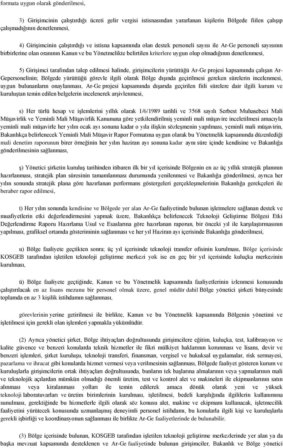 denetlenmesi, 5) Girişimci tarafından talep edilmesi halinde, girişimcilerin yürüttüğü Ar-Ge projesi kapsamında çalışan Ar- Gepersonelinin; Bölgede yürüttüğü görevle ilgili olarak Bölge dışında