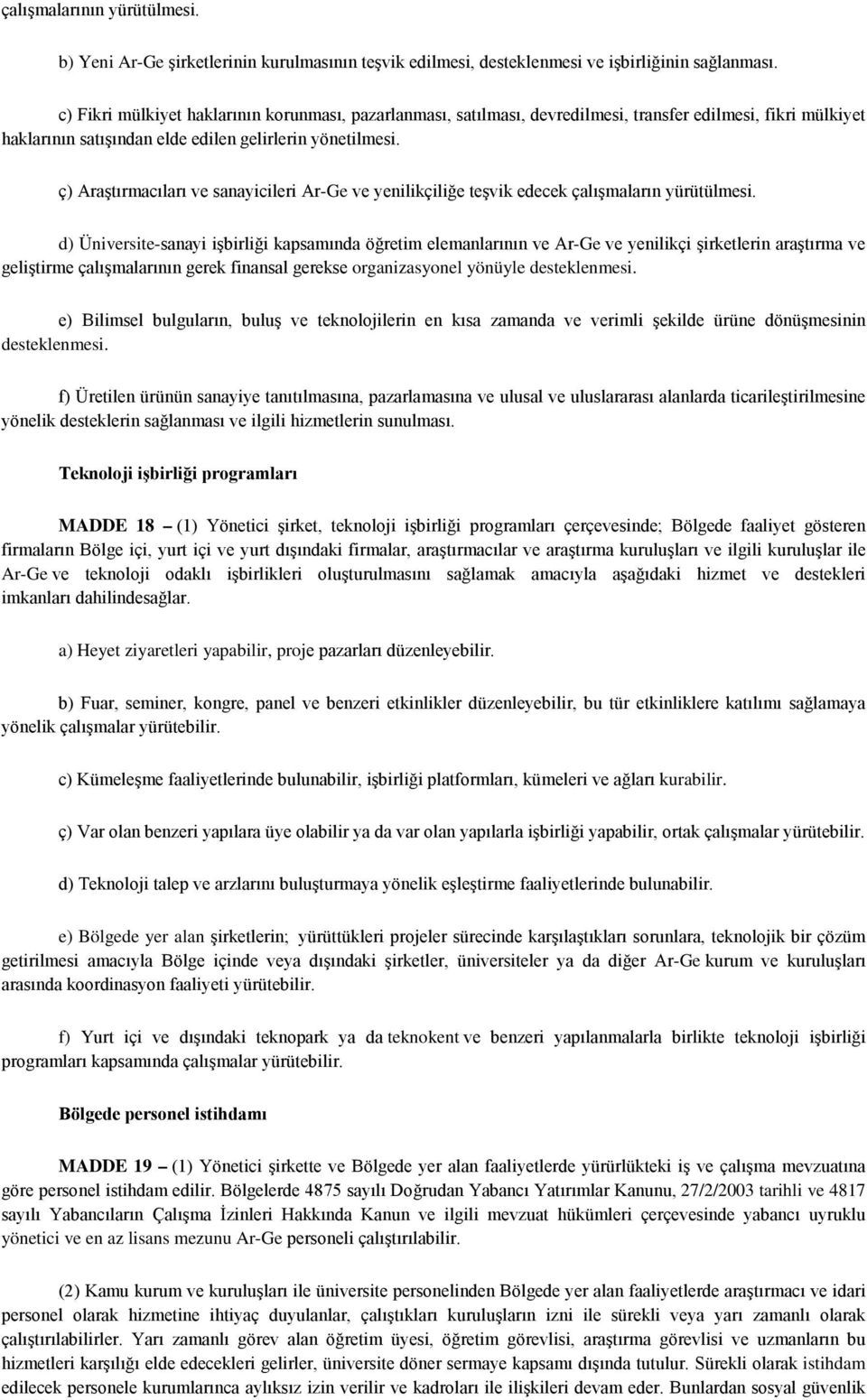 ç) Araştırmacıları ve sanayicileri Ar-Ge ve yenilikçiliğe teşvik edecek çalışmaların yürütülmesi.