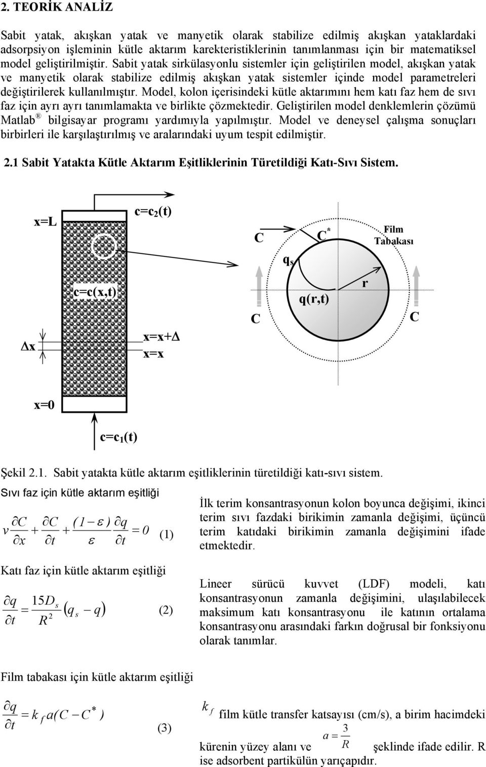 Model, kolon çerndek kütle aktarıını he katı az he de ıvı az çn ayrı ayrı tanılaakta ve brlkte çözektedr. Gelştrlen odel denklelern çözüü Matlab blgayar prograı yardııyla yapılıştır.