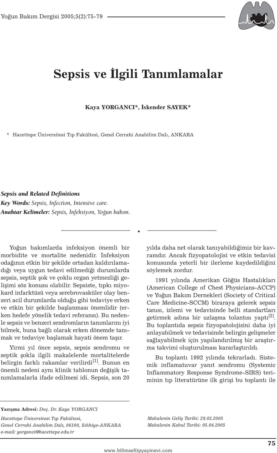 İnfeksiyon odağının etkin bir şekilde ortadan kaldırılamadığı veya uygun tedavi edilmediği durumlarda sepsis, septik şok ve çoklu organ yetmezliği gelişimi söz konusu olabilir.