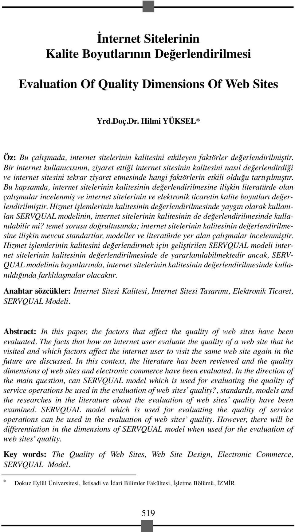 Bir internet kullanıcısının, ziyaret ettiği internet sitesinin kalitesini nasıl değerlendirdiği ve internet sitesini tekrar ziyaret etmesinde hangi faktörlerin etkili olduğu tartışılmıştır.