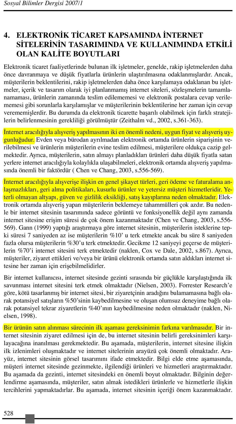 daha önce davranmaya ve düşük fiyatlarla ürünlerin ulaştırılmasına odaklanmışlardır.