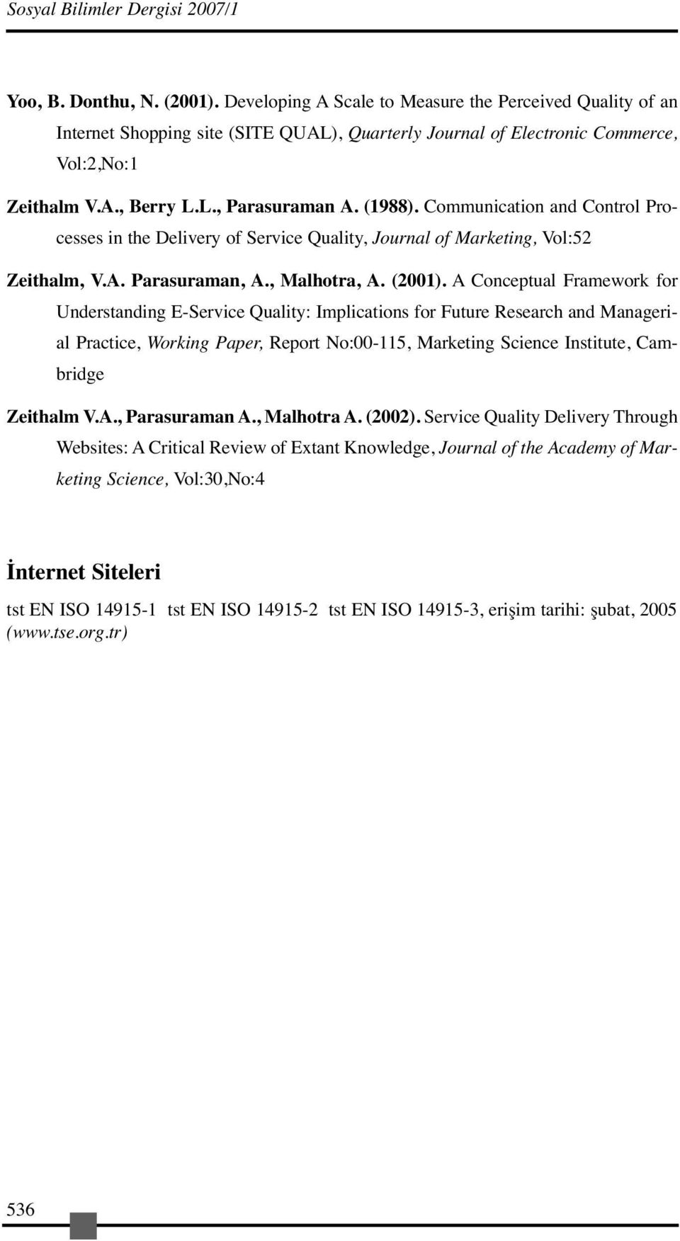 Communication and Control Processes in the Delivery of Service Quality, Journal of Marketing, Vol:52 Zeithalm, V.A. Parasuraman, A., Malhotra, A. (2001).