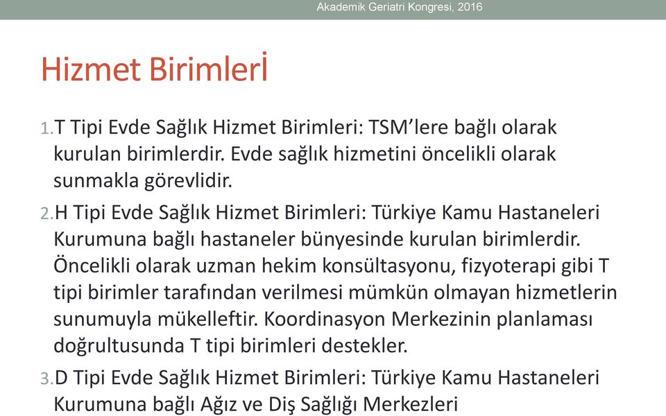 H Tipi Evde Sağlık Hizmet Birimleri: Türkiye Kamu Hastaneleri Kurumuna bağlı hastaneler bünyesinde kurulan birimlerdir.