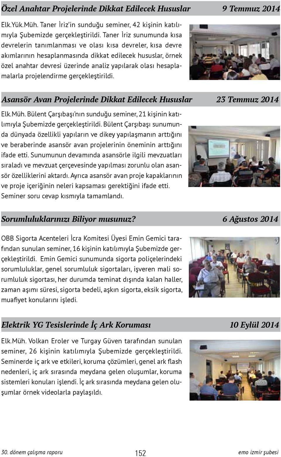 hesaplamalarla projelendirme gerçekleştirildi. Asansör Avan Projelerinde Dikkat Edilecek Hususlar 23 Temmuz 2014 Elk.Müh.