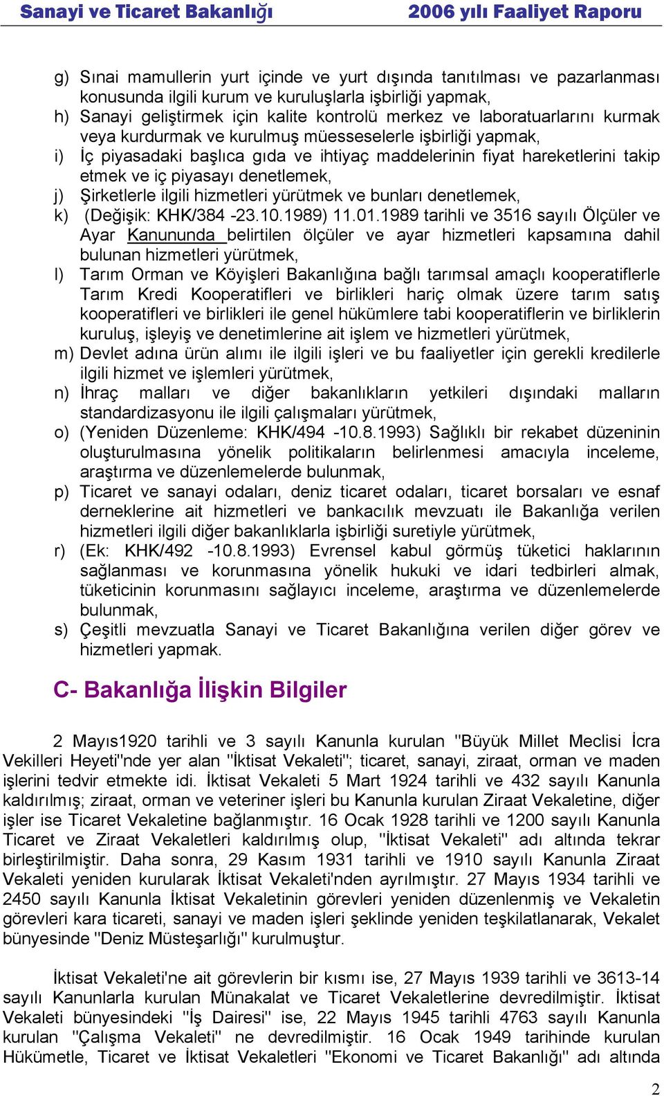 Şirketlerle ilgili hizmetleri yürütmek ve bunları denetlemek, k) (Değişik: KHK/384-23.10.1989) 11.01.