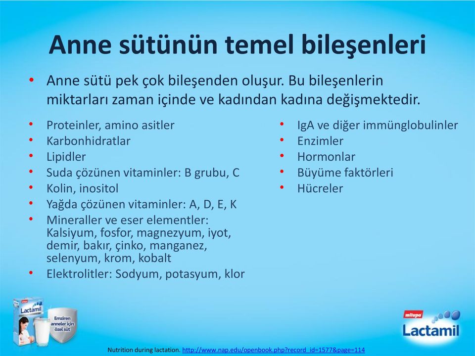 Mineraller ve eser elementler: Kalsiyum, fosfor, magnezyum, iyot, demir, bakır, çinko, manganez, selenyum, krom, kobalt Elektrolitler: Sodyum,