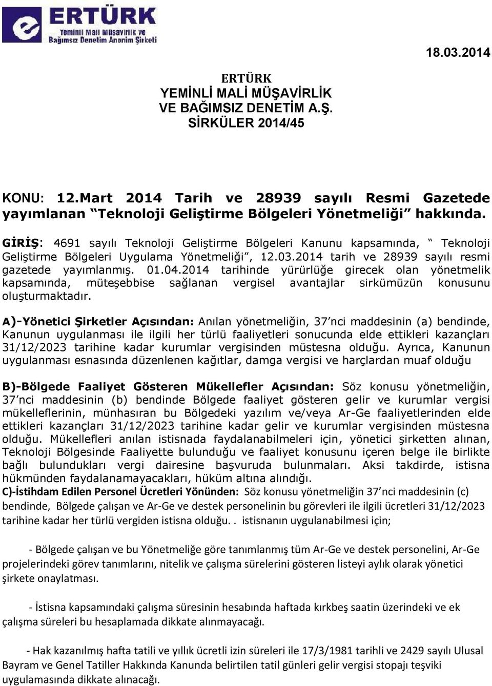 GİRİŞ: 4691 sayılı Teknoloji Geliştirme Bölgeleri Kanunu kapsamında, Teknoloji Geliştirme Bölgeleri Uygulama Yönetmeliği, 12.03.2014 tarih ve 28939 sayılı resmi gazetede yayımlanmış. 01.04.