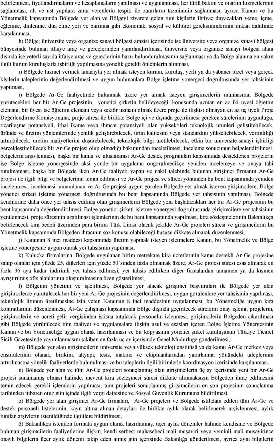 ekonomik, sosyal ve kültürel gereksinimlerinin imkan dahilinde karģılanması, h) Bölge; üniversite veya organize sanayi bölgesi arazisi içerisinde ise üniversite veya organize sanayi bölgesi