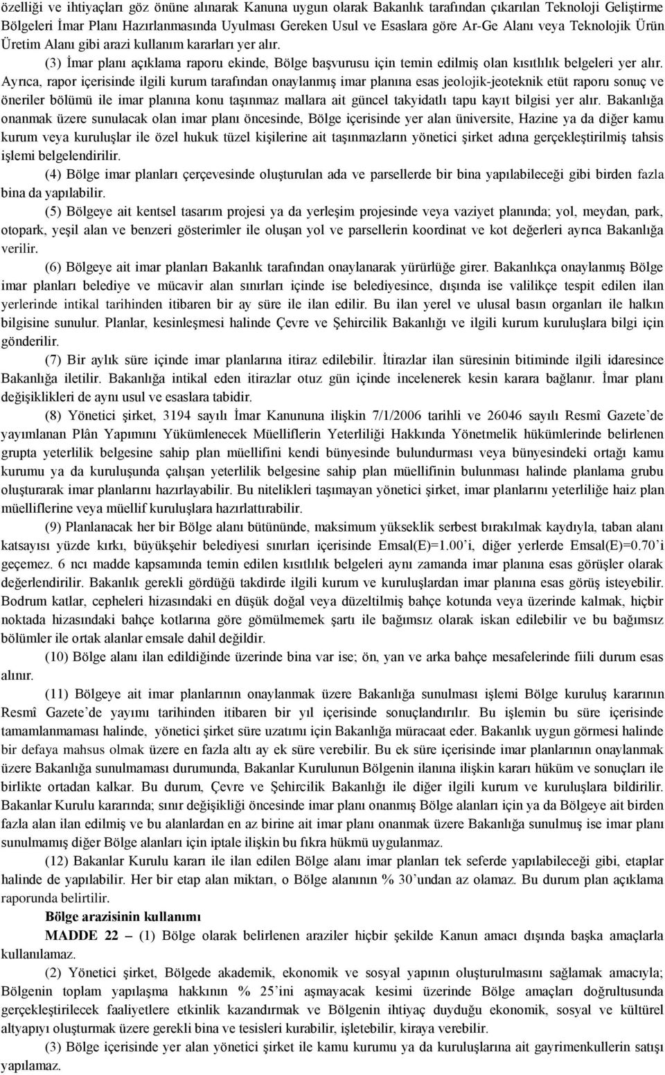 Ayrıca, rapor içerisinde ilgili kurum tarafından onaylanmıģ imar planına esas jeolojik-jeoteknik etüt raporu sonuç ve öneriler bölümü ile imar planına konu taģınmaz mallara ait güncel takyidatlı tapu