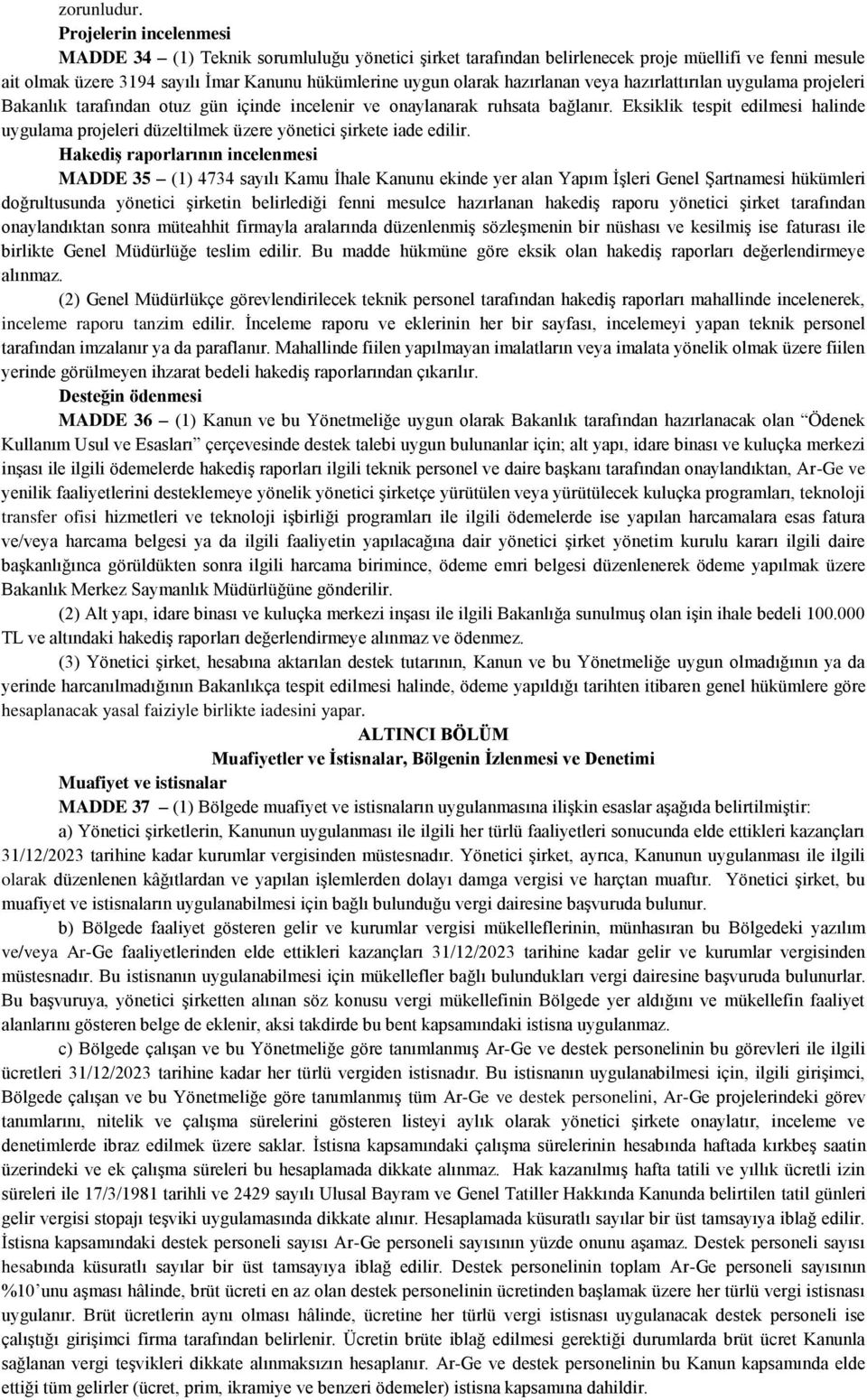 hazırlanan veya hazırlattırılan uygulama projeleri Bakanlık tarafından otuz gün içinde incelenir ve onaylanarak ruhsata bağlanır.