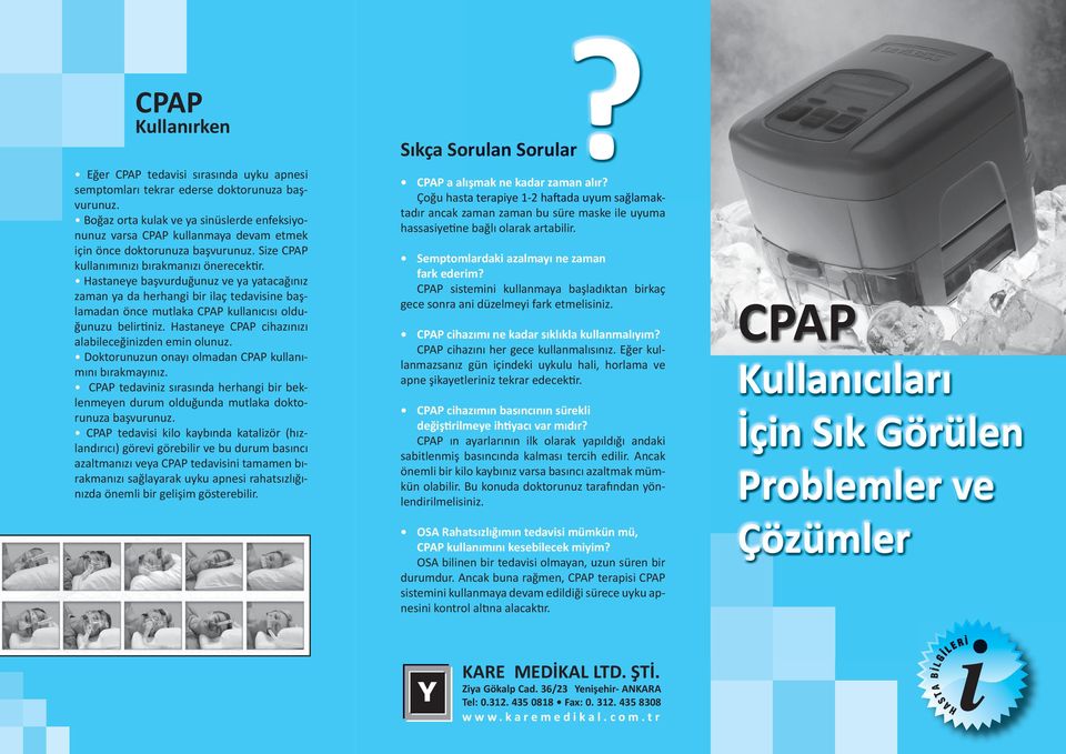 Hastaneye başvurduğunuz ve ya yatacağınız zaman ya da herhangi bir ilaç tedavisine başlamadan önce mutlaka CPAP kullanıcısı olduğunuzu belir niz.
