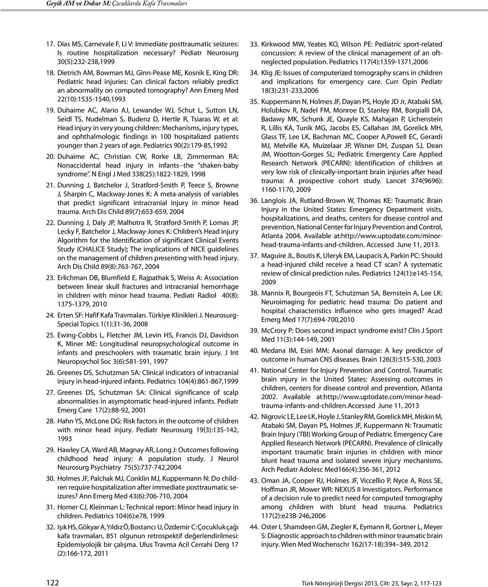 Duhaime AC, Alario AJ, Lewander WJ, Schut L, Sutton LN, Seidl TS, Nudelman S, Budenz D, Hertle R, Tsiaras W, et al: Head injury in very young children: Mechanisms, injury types, and ophthalmologic