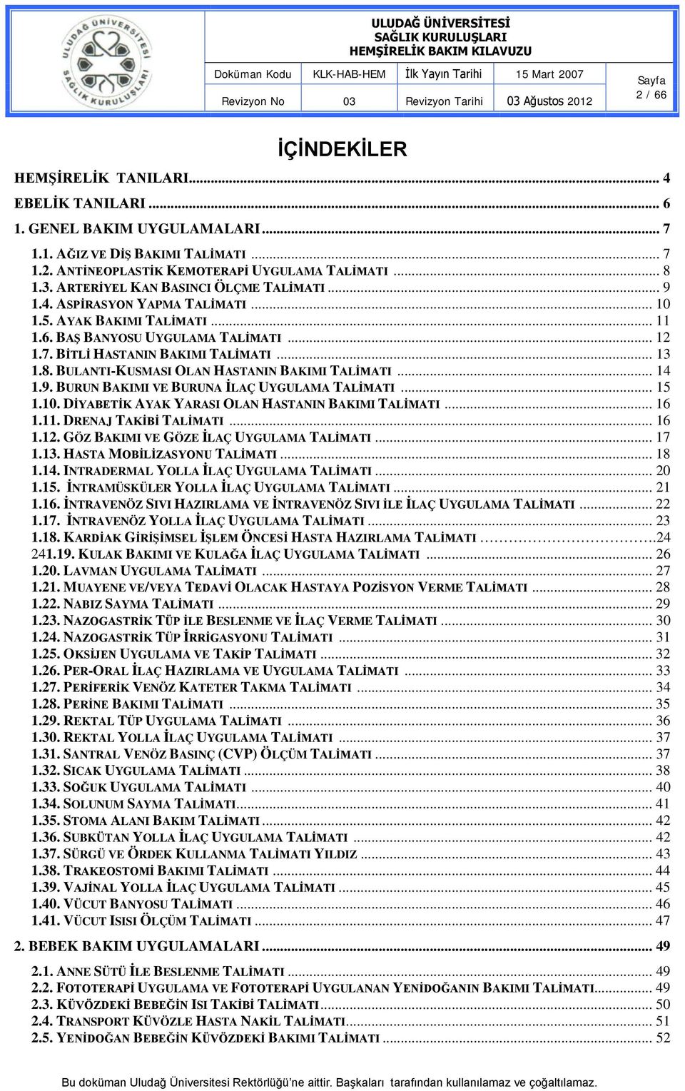 BULANTI-KUSMASI OLAN HASTANIN BAKIMI TALİMATI... 14 1.9. BURUN BAKIMI VE BURUNA İLAÇ UYGULAMA TALİMATI... 15 1.10. DİYABETİK AYAK YARASI OLAN HASTANIN BAKIMI TALİMATI... 16 1.11.