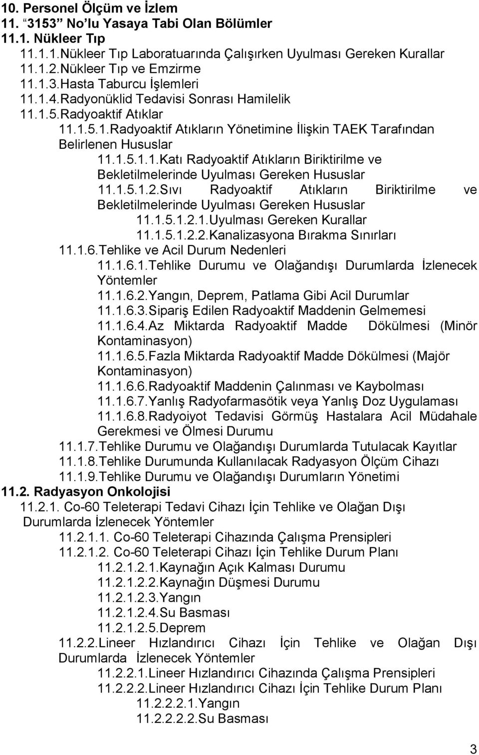 1.5.1.2.Sıvı Radyoaktif Atıkların Biriktirilme ve Bekletilmelerinde Uyulması Gereken Hususlar 11.1.5.1.2.1.Uyulması Gereken Kurallar 11.1.5.1.2.2.Kanalizasyona Bırakma Sınırları 11.1.6.