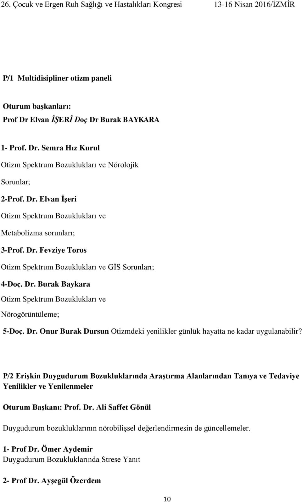 P/2 Erişkin Duygudurum Bozukluklarında Araştırma Alanlarından Tanıya ve Tedaviye Yenilikler ve Yenilenmeler Oturum Başkanı: Prof. Dr.