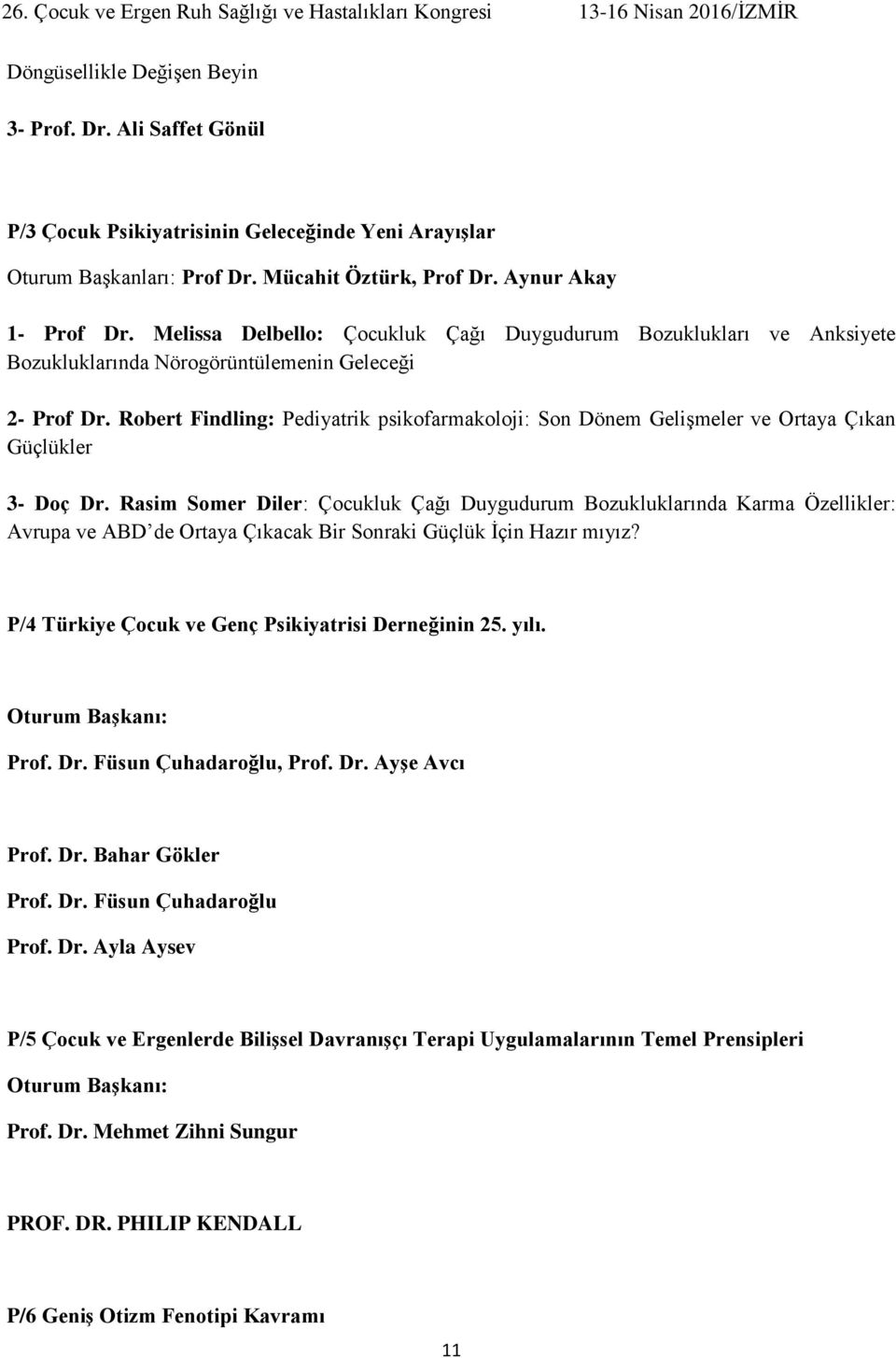 Robert Findling: Pediyatrik psikofarmakoloji: Son Dönem Gelişmeler ve Ortaya Çıkan Güçlükler 3- Doç Dr.