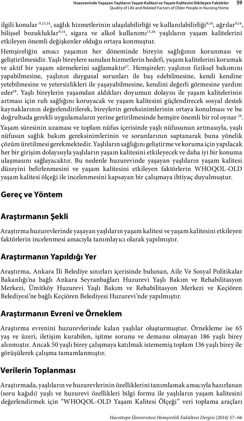 Hemşireliğin amacı yaşamın her döneminde bireyin sağlığının korunması ve gelişirilmesidir.