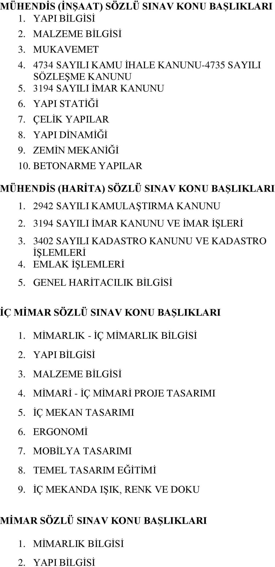 3402 SAYILI KADASTRO KANUNU VE KADASTRO İŞLEMLERİ 4. EMLAK İŞLEMLERİ 5. GENEL HARİTACILIK BİLGİSİ İÇ MİMAR SÖZLÜ SINAV KONU BAŞLIKLARI 1. MİMARLIK - İÇ MİMARLIK BİLGİSİ 2. YAPI BİLGİSİ 3.