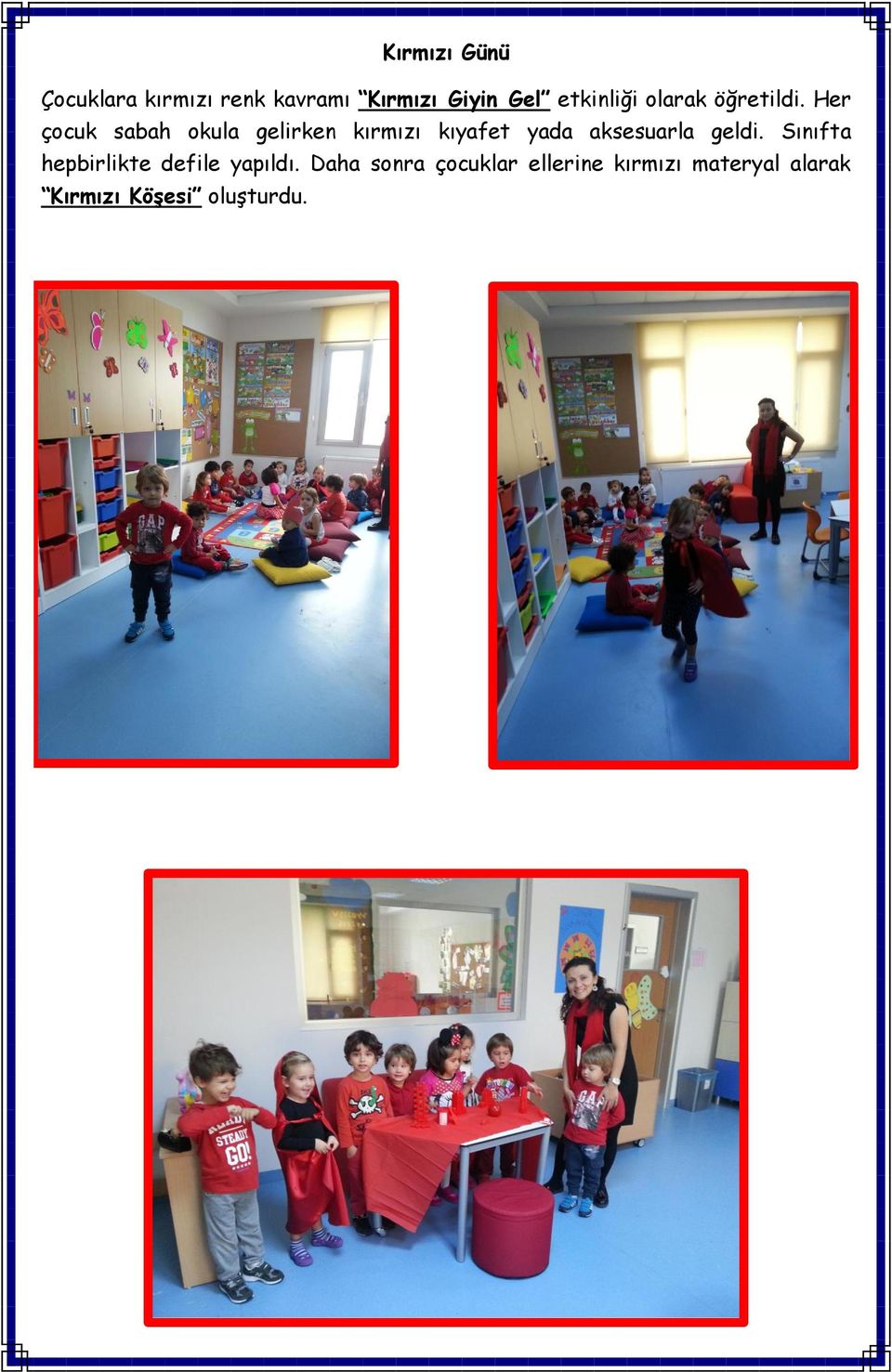 Her çocuk sabah okula gelirken kırmızı kıyafet yada aksesuarla geldi.