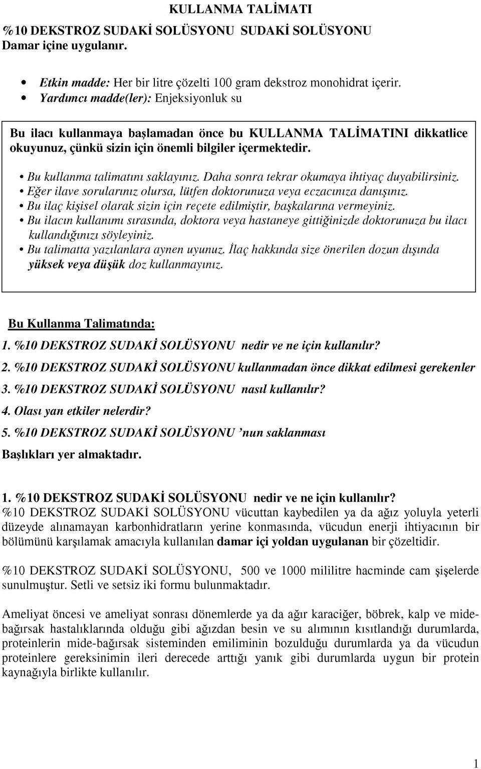 Daha sonra tekrar okumaya ihtiyaç duyabilirsiniz. Eğer ilave sorularınız olursa, lütfen doktorunuza veya eczacınıza danışınız.