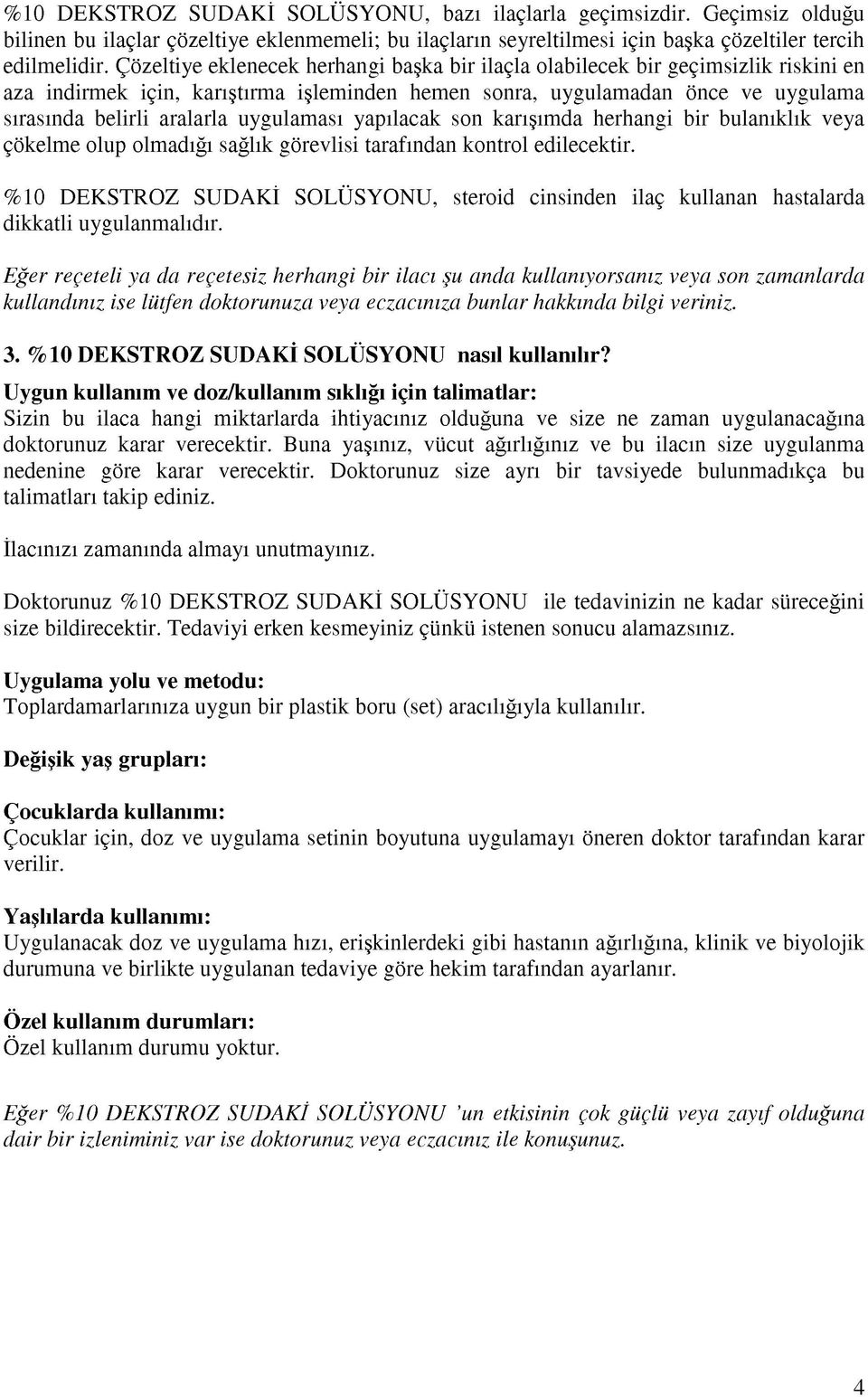 uygulaması yapılacak son karışımda herhangi bir bulanıklık veya çökelme olup olmadığı sağlık görevlisi tarafından kontrol edilecektir.