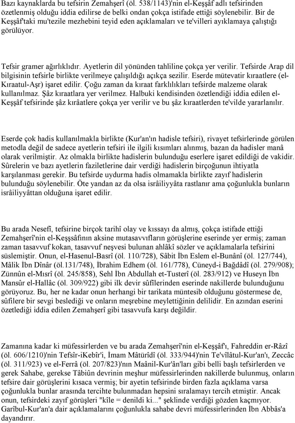 Tefsirde Arap dil bilgisinin tefsirle birlikte verilmeye çalışıldığı açıkça sezilir. Eserde mütevatir kıraatlere (el- Kıraatul-Aşr) işaret edilir.