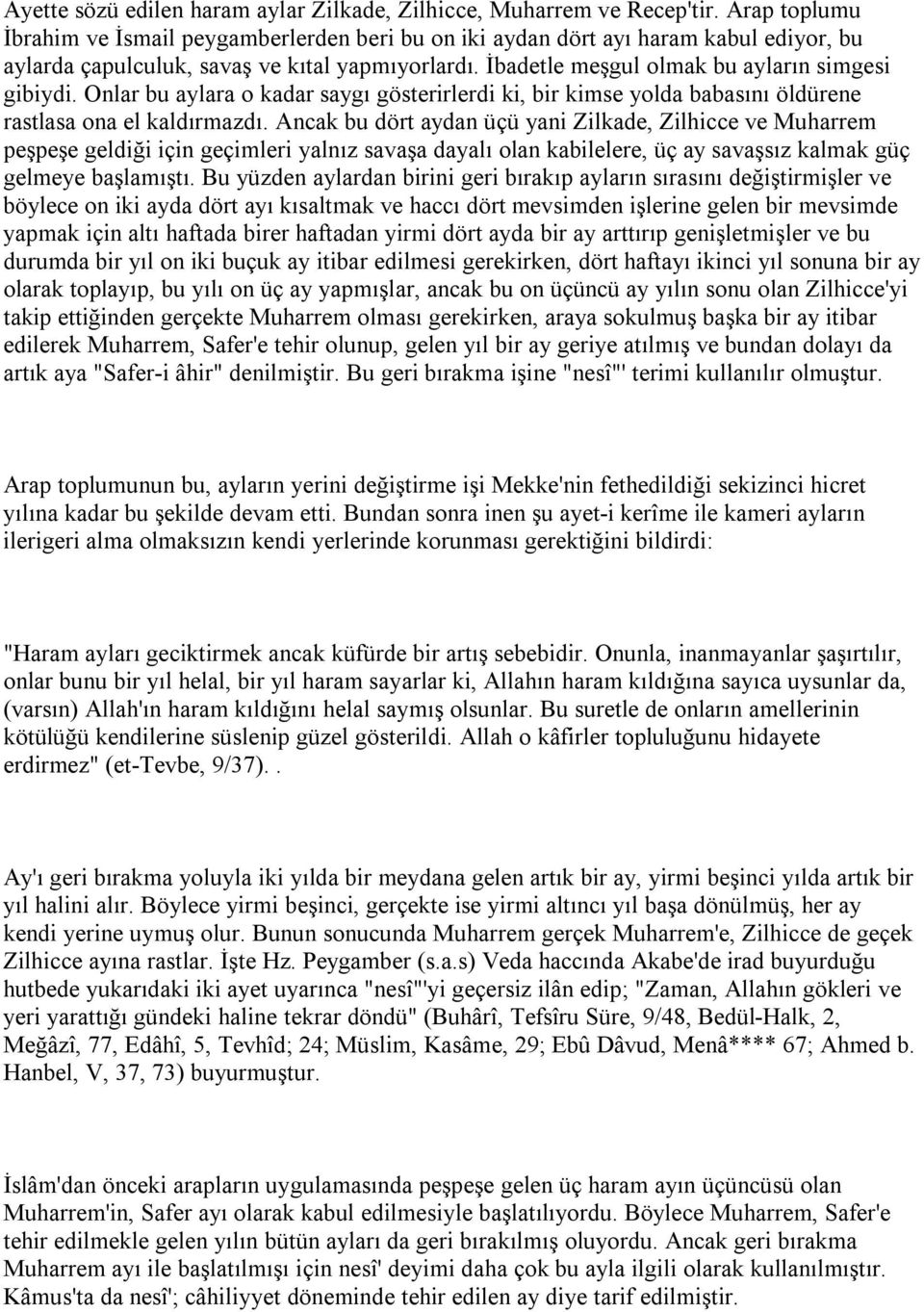 Onlar bu aylara o kadar saygı gösterirlerdi ki, bir kimse yolda babasını öldürene rastlasa ona el kaldırmazdı.