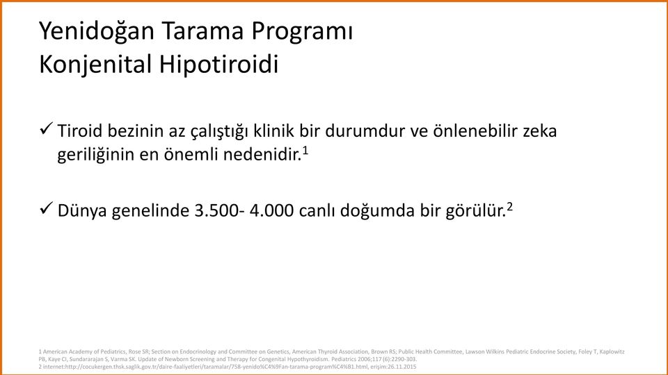 2 1 American Academy of Pediatrics, Rose SR; Section on Endocrinology and Committee on Genetics, American Thyroid Association, Brown RS; Public Health Committee, Lawson Wilkins