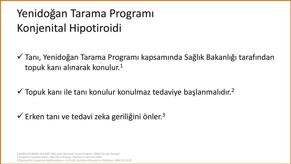 2 Erken tanı ve tedavi zeka geriliğini önler.