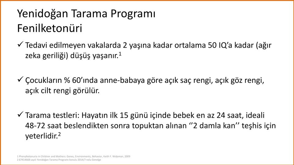 Tarama testleri: Hayatın ilk 15 günü içinde bebek en az 24 saat, ideali 48-72 saat beslendikten sonra topuktan alınan 2 damla kan teşhis