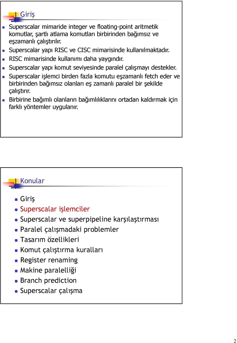 Superscalar yapı komut seviyesinde paralel çalışmayı destekler.