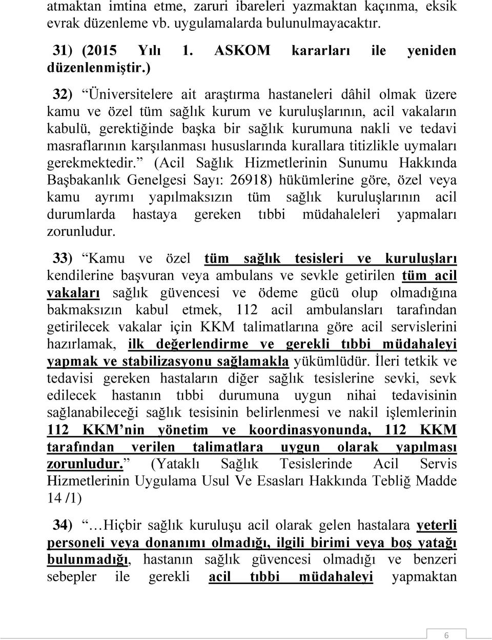 masraflarının karşılanması hususlarında kurallara titizlikle uymaları gerekmektedir.