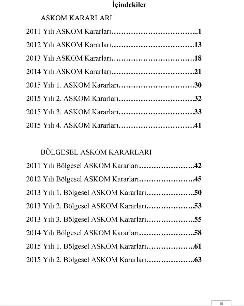 .42 2012 Yılı Bölgesel ASKOM Kararları..45 2013 Yılı 1. Bölgesel ASKOM Kararları..50 2013 Yılı 2. Bölgesel ASKOM Kararları..53 2013 Yılı 3.