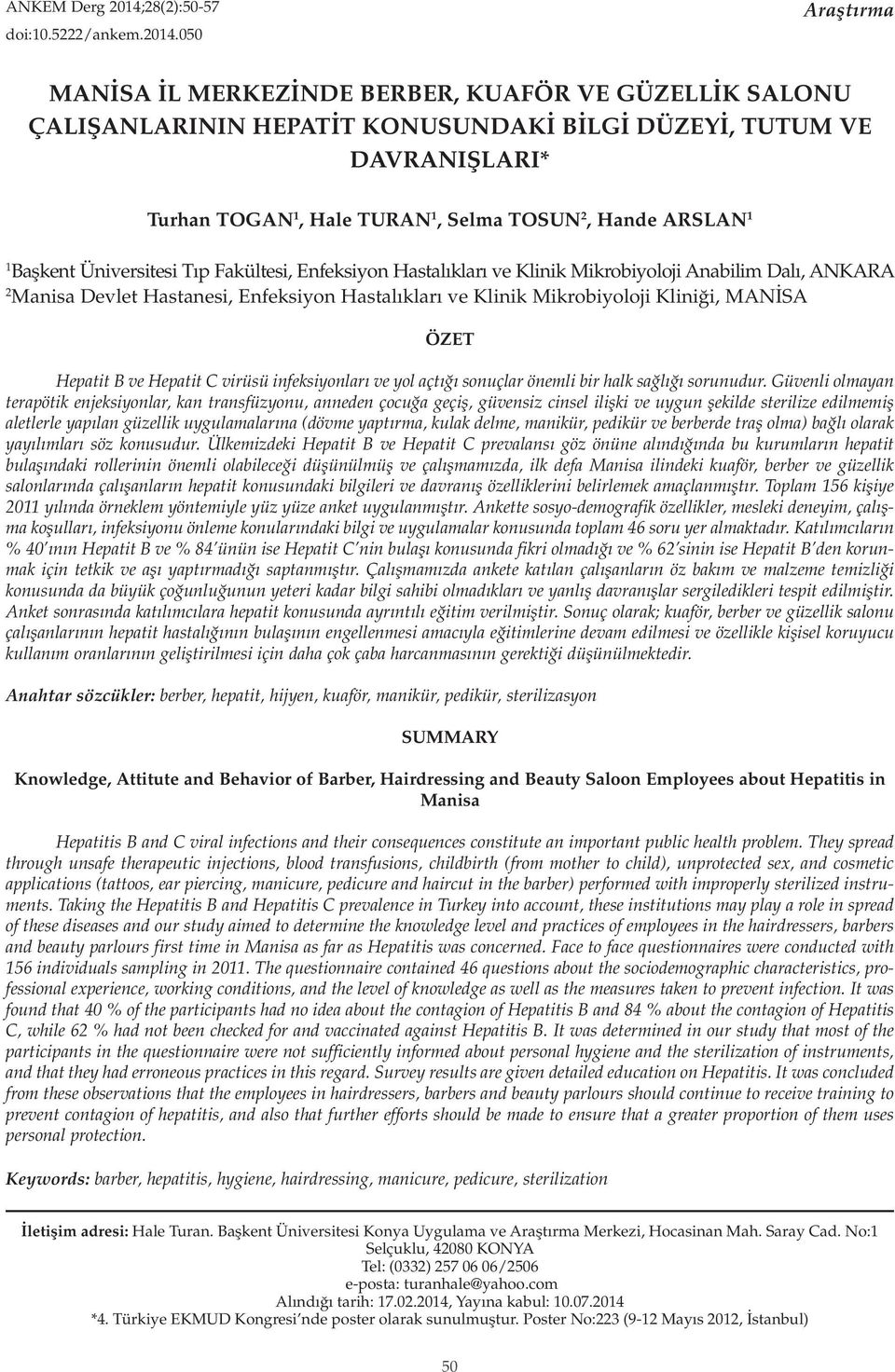 050 Araştırma MANİSA İL MERKEZİNDE BERBER, KUAFÖR VE GÜZELLİK SALONU ÇALIŞANLARININ HEPATİT KONUSUNDAKİ BİLGİ DÜZEYİ, TUTUM VE DAVRANIŞLARI* Turhan TOGAN 1, Hale TURAN 1, Selma TOSUN 2, Hande ARSLAN