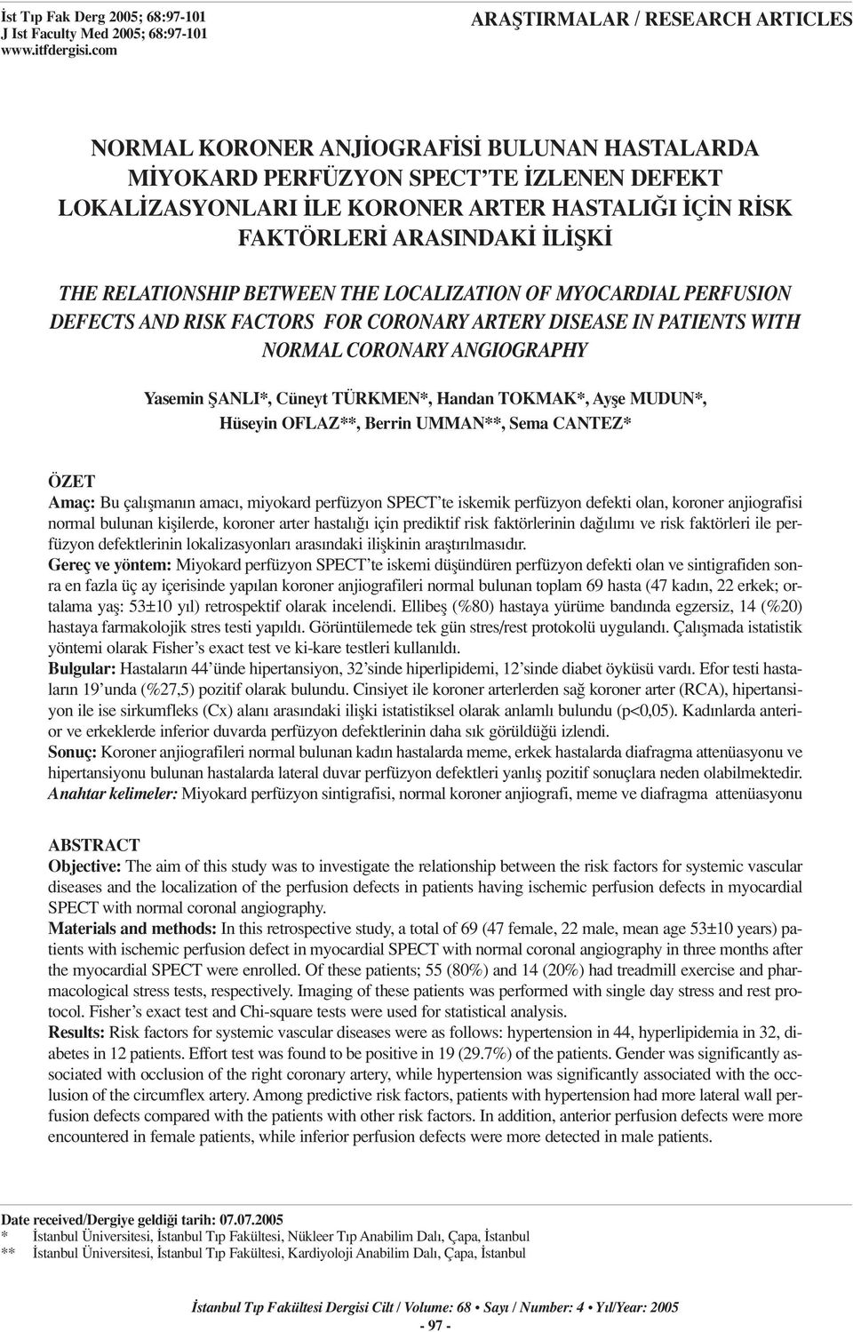 L fik THE RELATIONSHIP BETWEEN THE LOCALIZATION OF MYOCARDIAL PERFUSION DEFECTS AND RISK FACTORS FOR CORONARY ARTERY DISEASE IN PATIENTS WITH NORMAL CORONARY ANGIOGRAPHY Yasemin fianli*, Cüneyt