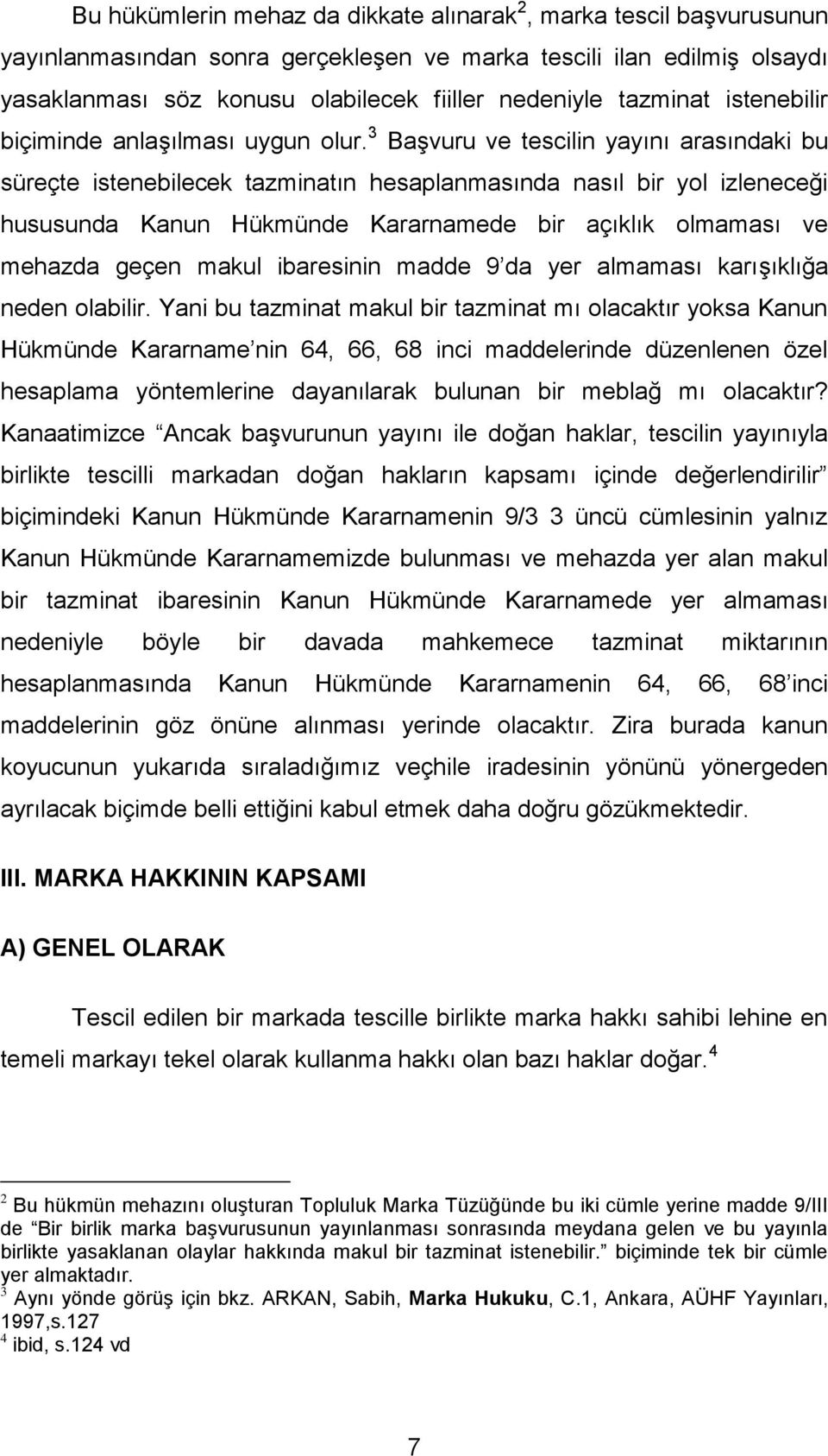 3 Başvuru ve tescilin yayını arasındaki bu süreçte istenebilecek tazminatın hesaplanmasında nasıl bir yol izleneceği hususunda Kanun Hükmünde Kararnamede bir açıklık olmaması ve mehazda geçen makul