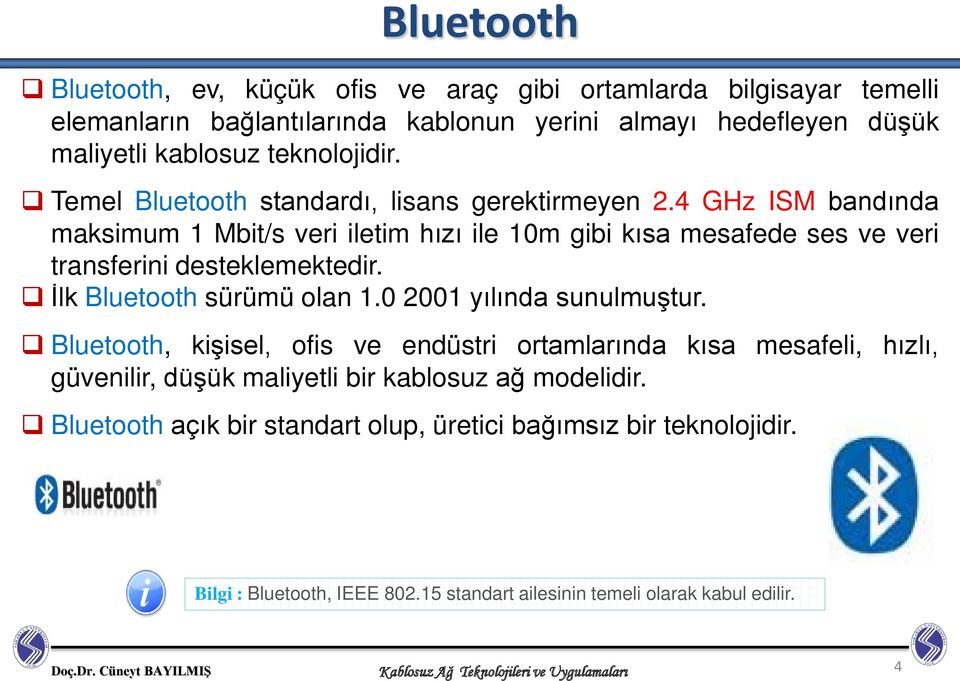 İlk Bluetooth sürümü olan 1.0 2001 yılında sunulmuştur. Bluetooth, kişisel, ofis ve endüstri ortamlarında kısa mesafeli, hızlı, güvenilir, düşük maliyetli bir kablosuz ağ modelidir.