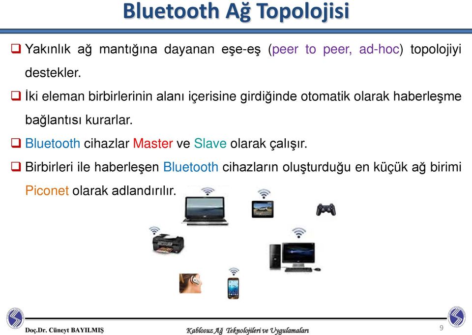 Bluetooth cihazlar Master ve Slave olarak çalışır.